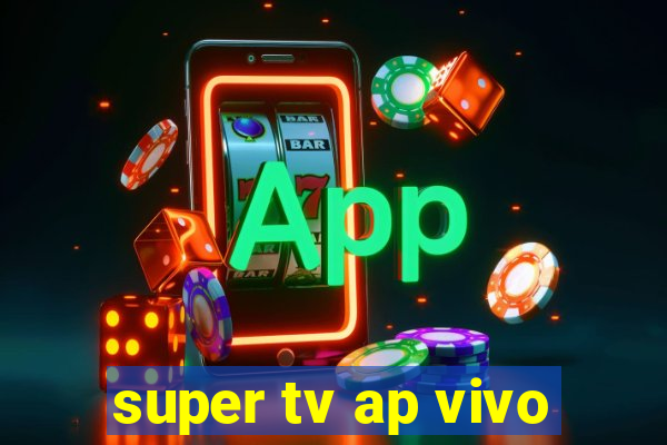 super tv ap vivo