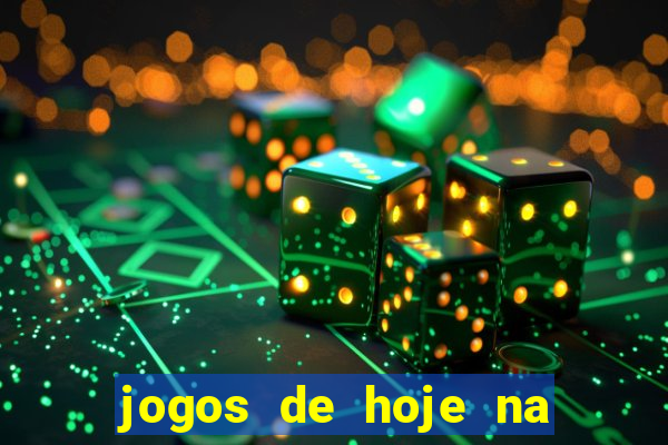 jogos de hoje na tv mantos