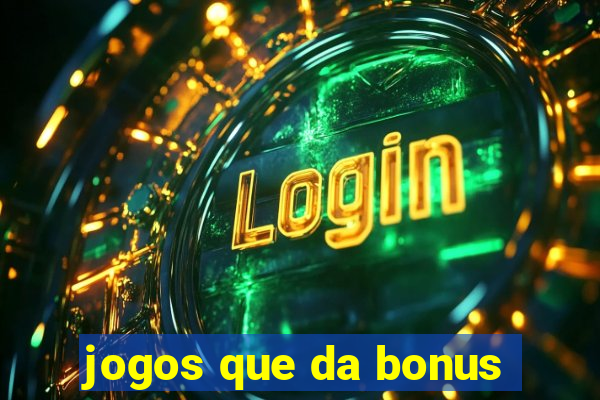 jogos que da bonus