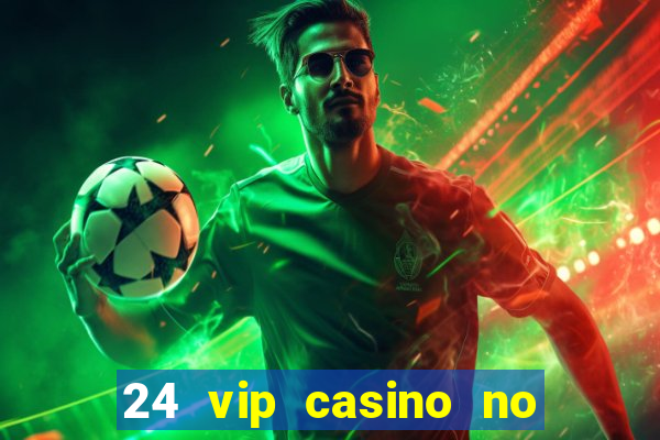 24 vip casino no deposit bonus codes