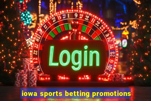 iowa sports betting promotions