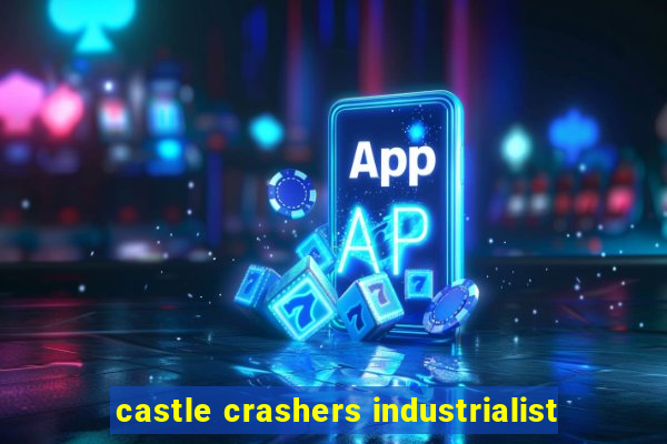 castle crashers industrialist