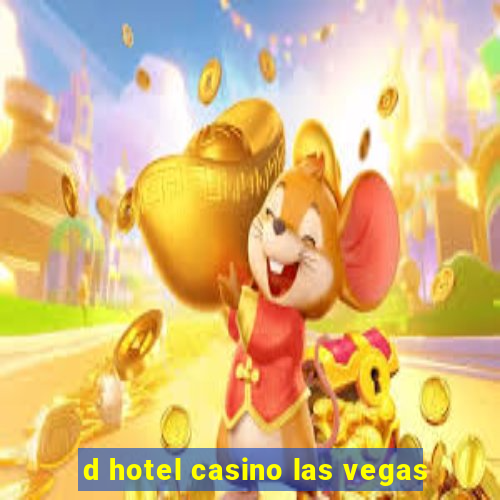 d hotel casino las vegas