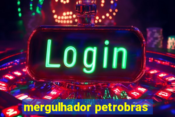 mergulhador petrobras