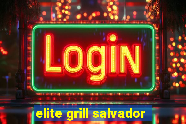 elite grill salvador