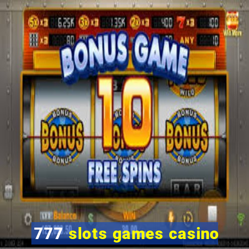 777 slots games casino