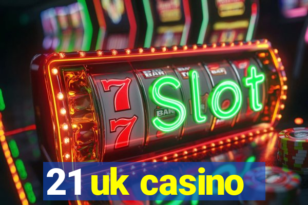 21 uk casino