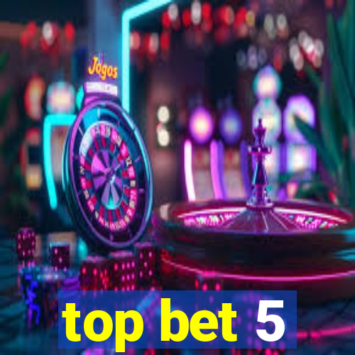 top bet 5