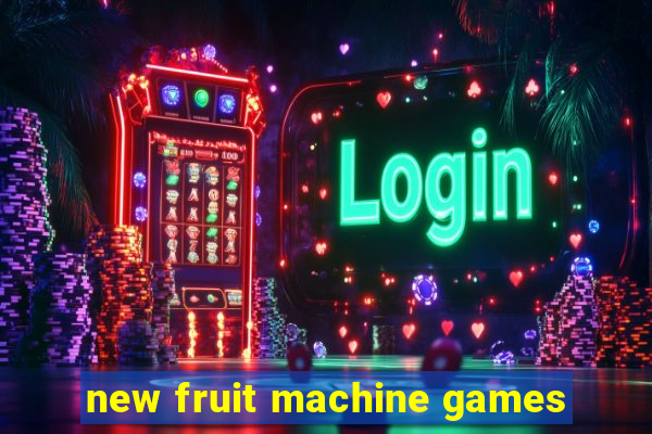 new fruit machine games