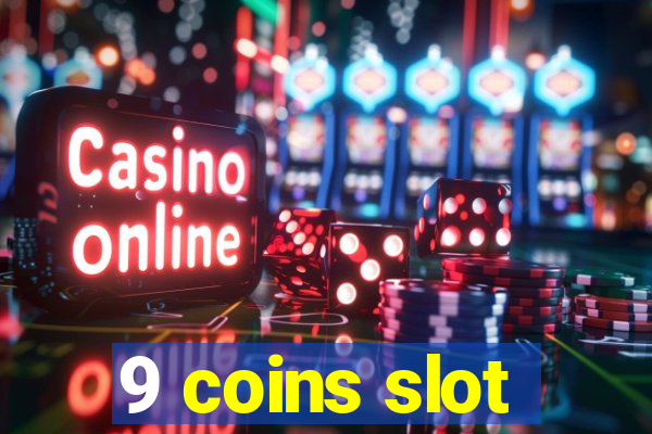 9 coins slot