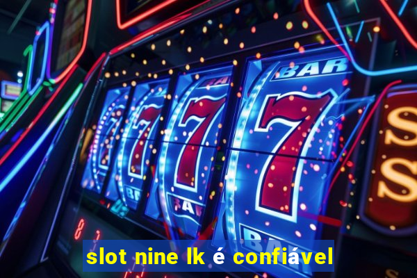 slot nine lk é confiável