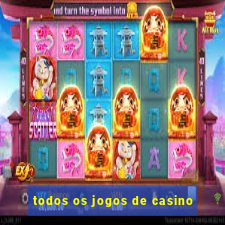 todos os jogos de casino