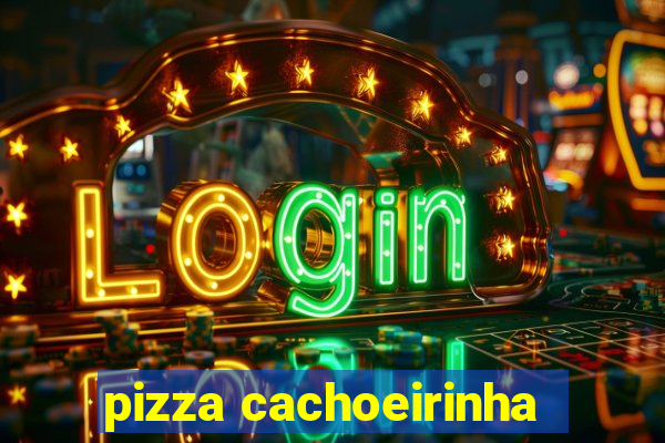 pizza cachoeirinha