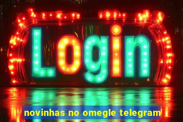 novinhas no omegle telegram