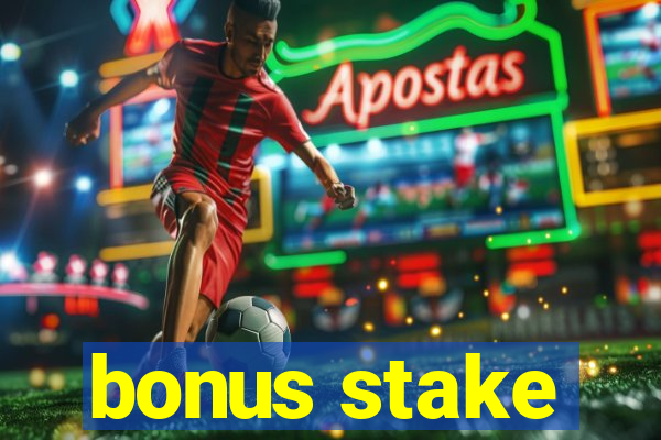 bonus stake