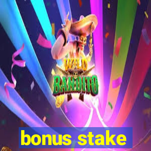 bonus stake