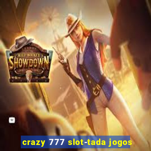 crazy 777 slot-tada jogos