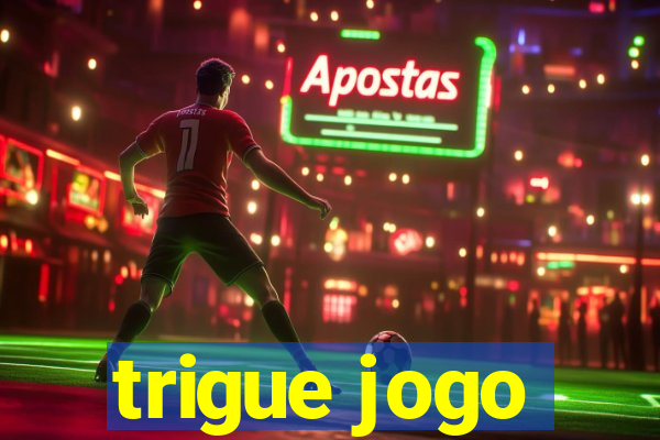 trigue jogo