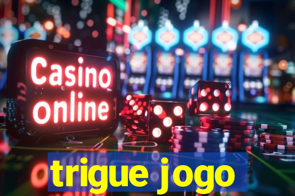 trigue jogo