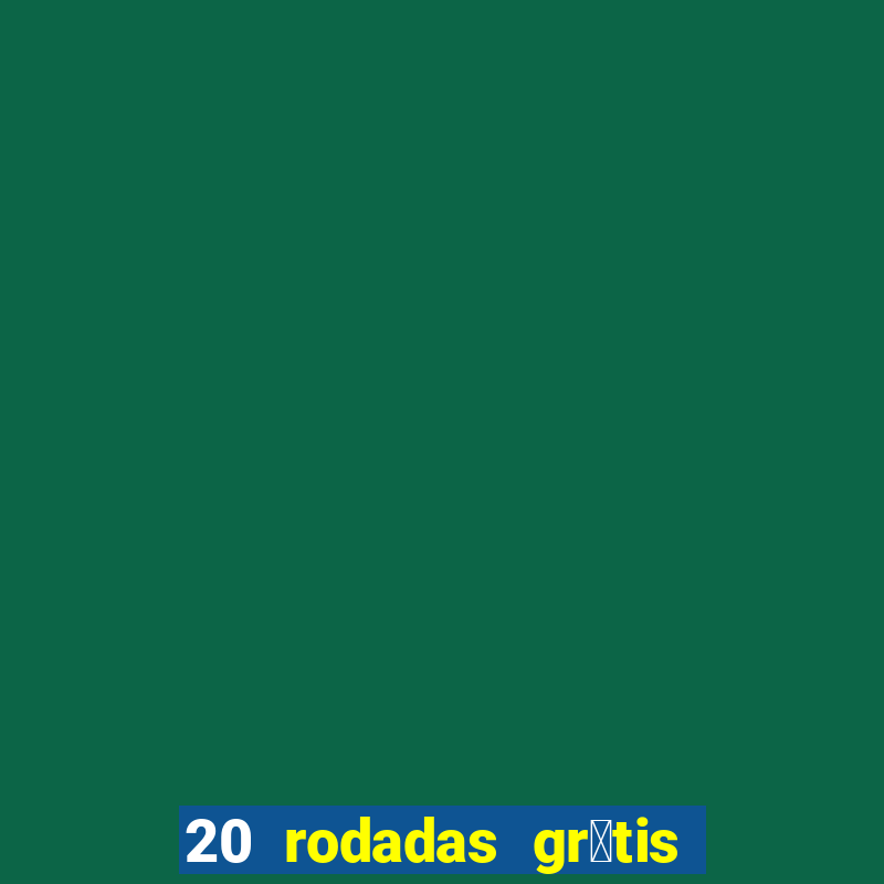 20 rodadas gr谩tis betano hoje