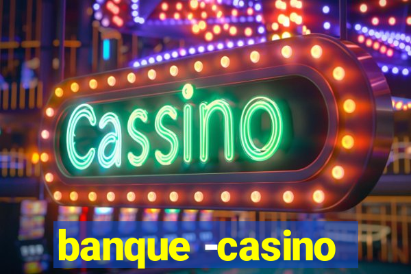 banque -casino