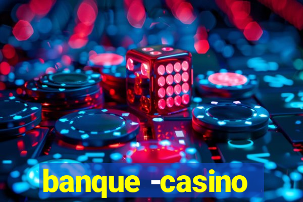 banque -casino