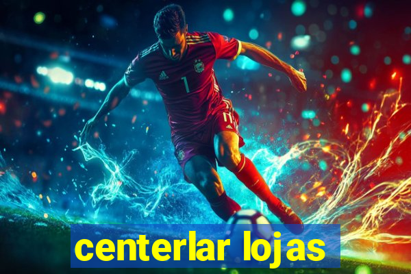 centerlar lojas