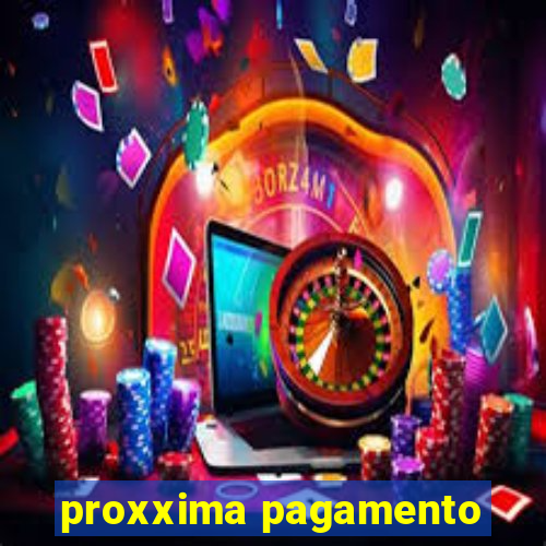 proxxima pagamento