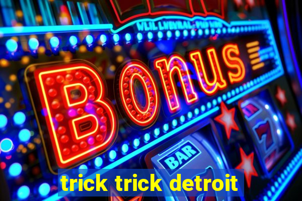 trick trick detroit