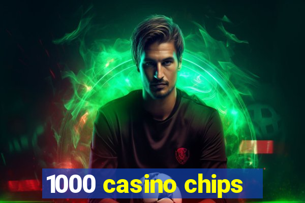 1000 casino chips