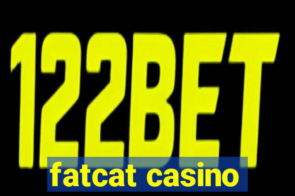 fatcat casino