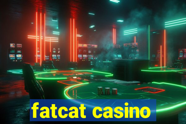 fatcat casino