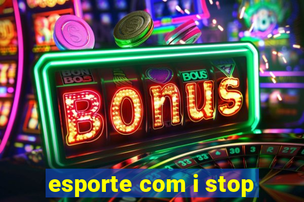 esporte com i stop