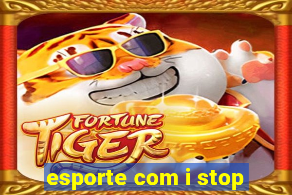 esporte com i stop