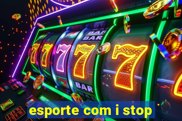 esporte com i stop