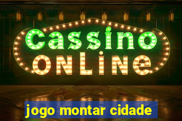 jogo montar cidade