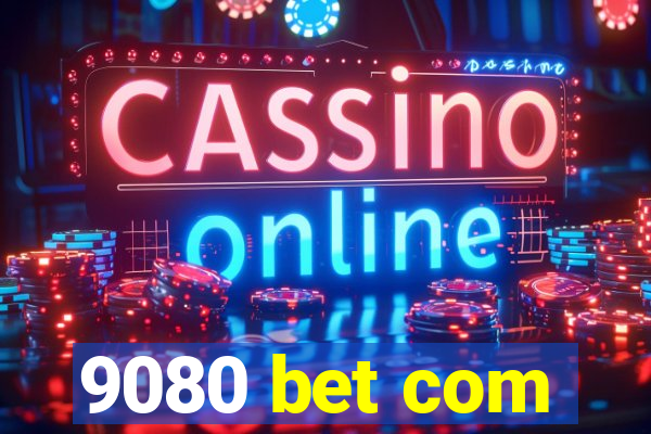 9080 bet com