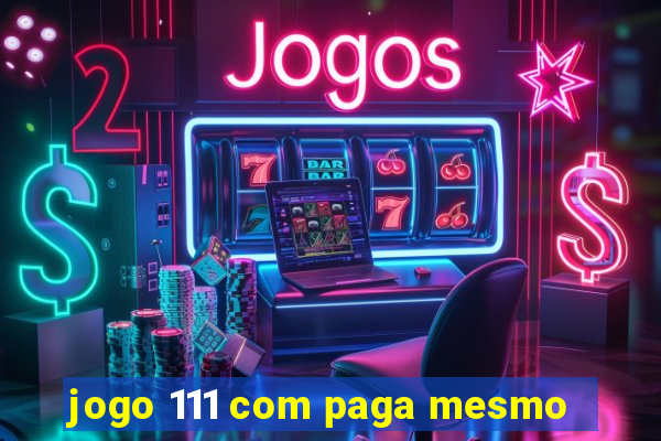 jogo 111 com paga mesmo