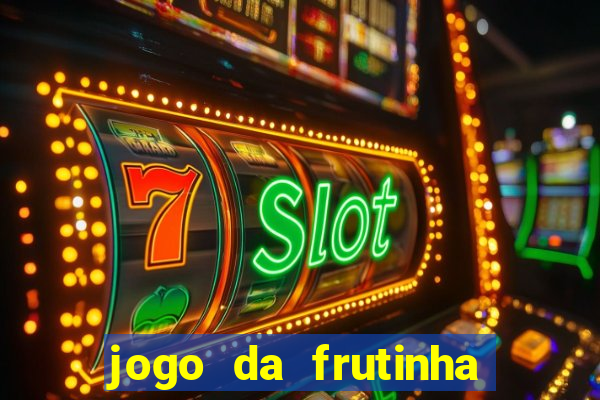 jogo da frutinha de ganhar dinheiro