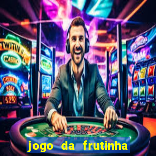 jogo da frutinha de ganhar dinheiro