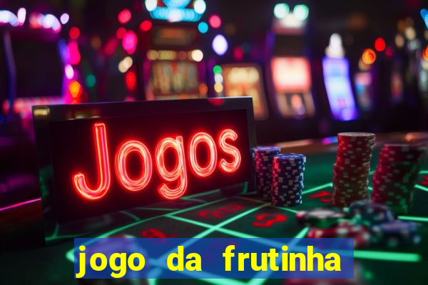 jogo da frutinha de ganhar dinheiro