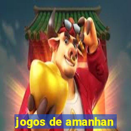 jogos de amanhan