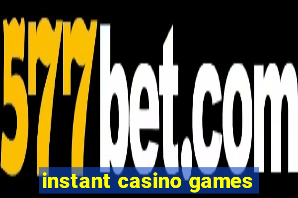 instant casino games