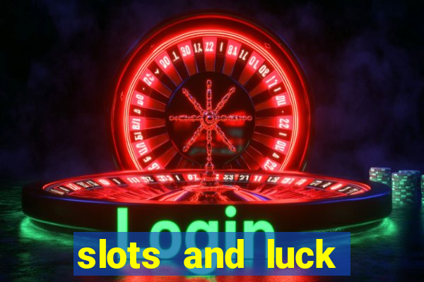 slots and luck casino login