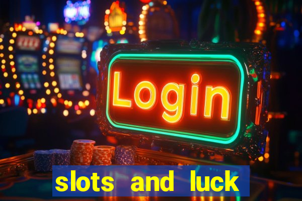 slots and luck casino login