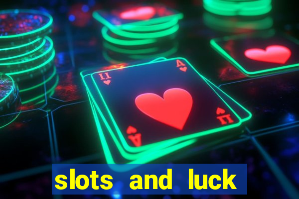 slots and luck casino login