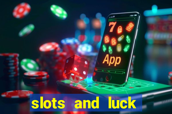 slots and luck casino login