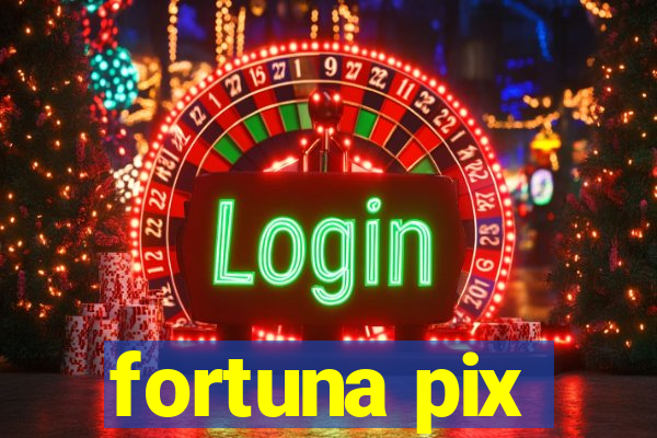 fortuna pix