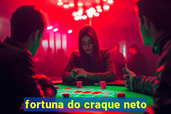 fortuna do craque neto