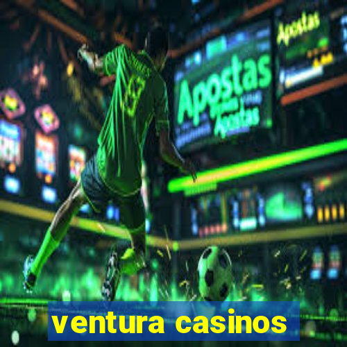 ventura casinos